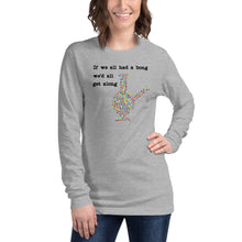 Load image into Gallery viewer, If We All Had A Bong Unisex Long Sleeve Tee